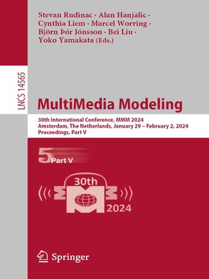 cover image of MultiMedia Modeling: 30th International Conference, MMM 2024, Amsterdam, The Netherlands, January 29 – February 2, 2024, Proceedings, Part V